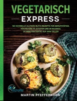 Vegetarisch Express : 180 schnelle Alltags-Blitz-Rezepte f?r Berufst?tige. H?chstens 10 Zutaten und in maximal 30 Minuten fertig auf dem Teller 1647801745 Book Cover