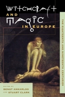 Witchcraft and Magic in Europe, Vol. 5: The Eighteenth and Nineteenth Centuries 0812217063 Book Cover