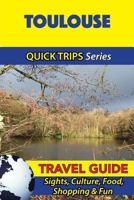 Toulouse Travel Guide (Quick Trips Series): Sights, Culture, Food, Shopping & Fun 1532966776 Book Cover