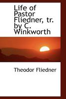 Life of Pastor Fliedner, tr. by C. Winkworth 1103096192 Book Cover