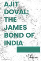 Ajit Doval : The James Bond Of India (Ajit Doval Update's) B0DV8V53TR Book Cover