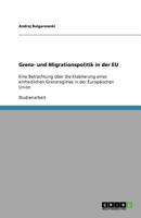 Grenz- und Migrationspolitik in der EU: Eine Betrachtung über die Etablierung eines einheitlichen Grenzregimes in der Europäischen Union 3656087520 Book Cover