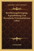 Bevolkerungsbewegung, Kapitalbildung Und Periodische Wirtschaftskrisen (1902) 1144268613 Book Cover