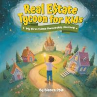 Real Estate Tycoon for Kids: My First Home Ownership Journey B0G5HFHFN2 Book Cover