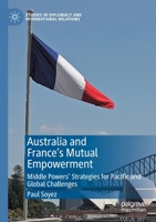 Australia and France's Mutual Empowerment: Middle Powers' Strategies for Pacific and Global Challenges 3030134512 Book Cover