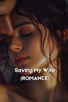 Saving My Wife (ROMANCE) B0DSB2G8QC Book Cover