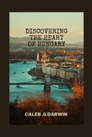 Discovering the Heart of Hungary: A Comprehensive Travel Guide B0BZFCVL69 Book Cover