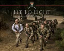 Fit to Fight: A History of the Royal Army Physical Training Corps 1860-2015 1472824210 Book Cover