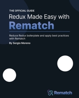 Redux Made Easy with Rematch: Reduce Redux boilerplate and apply best practices with Rematch 1801076219 Book Cover