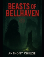 Beasts of Bellhaven: A Supernatural Thriller of Family, Curses, and Redemption B0FP9FZQ7G Book Cover
