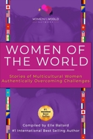 Women of the World: Stories of Multicultural Women Authentically Overcoming Challenges 1736595709 Book Cover