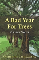 A Bad Year for Trees and Other Stories 0955736447 Book Cover