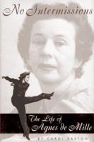 No Intermissions: The Life of Agnes de Mille 0316199702 Book Cover