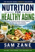 Nutrition for Healthy Aging: Simple, Science-Based Eating Habits to Help You Stay Strong, Active, and Independent B0H9YQR663 Book Cover