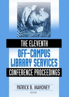 The Eleventh Off-Campus Library Services Conference Proceedings 0789027844 Book Cover