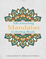 100 Amazing Mandalas Coloring Book: A Stress-Relieving Assortment Of Amazing And Relieving Designs ,Coloring Book For Adults Relaxation. B087RC8QN3 Book Cover