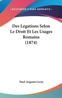 Des Legations Selon Le Droit Et Les Usages Romains (1874) 114452069X Book Cover