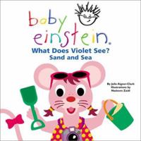 Baby Einstein: What Does Violet See? Sand and Sea (Baby Einstein's What Does Violet See) 078680873X Book Cover