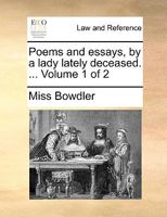 Poems and essays, by a lady lately deceased. Published for the benefit of the General Hospital at Bath. ... The second edition. Volume 1 of 2 1170005535 Book Cover