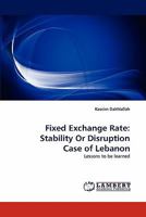 Fixed Exchange Rate: Stability Or Disruption Case of Lebanon 383839965X Book Cover