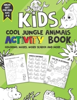 Cool Jungle animals activity book for kids ages 4-8: Coloring,mazes, word search and more. Great Gift for kids B08R4KBN34 Book Cover
