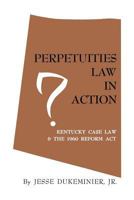 Perpetuities Law in Action: Kentucky Case Law and the 1960 Reform Act 0813151996 Book Cover