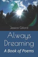 Always Dreaming: A Book of Poems 1077268548 Book Cover