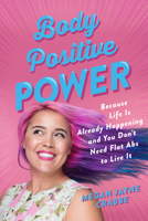 Body Positive Power: How to stop dieting, make peace with your body and live