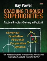Coaching Through Superiorities: Tactical Problem-Solving in Football 1915855365 Book Cover