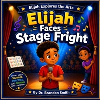 Elijah Faces Stage Fright (Elijah Explores The Arts) B0GZVD1D9Y Book Cover
