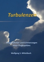 Turbulenzen: Weggefährten und Erinnerungen eines Flugkapitäns (German Edition) 3749467994 Book Cover