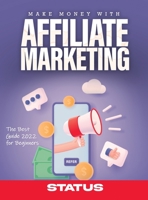Make Money with Affiliate Marketing: The Best Guide 2022 for Beginners 1803343192 Book Cover