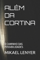 ALÉM DA CORTINA: O CAMINHO DAS POSSIBILIDADES (Portuguese Edition) B09JJ7KMVH Book Cover