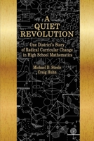 Quiet Revolution: One District's Story of Radical Curricular Change in High School Mathematics 1641131810 Book Cover
