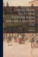 Commercial Relations Between India and England 1601 1757 1014620309 Book Cover