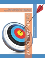 Ready, Aim...Learn!: Practical Guide for Implementing Formative Instruction and Assessment B0882PBDZ4 Book Cover
