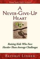 A Never-Give-Up Heart 0557318092 Book Cover