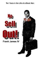 No Sell Out!: Ten Years in the Life of a Black Man 1414023529 Book Cover