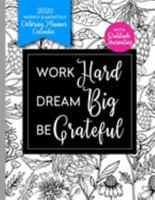 Work Hard Dream Big Be Grateful 2020 Weekly & Monthly: Coloring Planner Calendar with Gratitude Journaling 1691184063 Book Cover