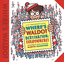 Where's Waldo? Destination: Everywhere!: An Exclusive Anniversary Album of Waldo's Most Amazing Adventures 1536228907 Book Cover