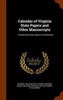 Calendar of Virginia State Papers and Other Manuscripts: ... Preserved in the Capitol at Richmond 1344767559 Book Cover