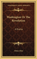 Washington; or The Revolution; a drama founded upon the historic events of the war for American independence. Illustrated by Henry Kratzner 1241244502 Book Cover