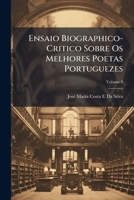 Ensaio Biographico-Critico Sobre Os Melhores Poetas Portuguezes, Volume 9 114862077X Book Cover