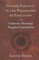 Gender Equality in the Philosophy of Education: Catharine Macaulay's Forgotten Contribution (Counterpoints (New York, N.Y.), V. 171.) 0820451746 Book Cover