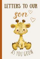 Letters to our son as you grow: Blank Journal, A thoughtful Gift for New Mothers,Parents. Write Memories now ,Read them later & Treasure this lovely time capsule keepsake forever,Baby Giraffe 1796430722 Book Cover