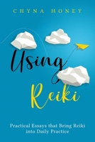 Using Reiki: Practical Essays that Bring Reiki into Daily Practice 0578798972 Book Cover