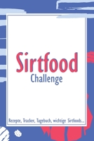 Sirtfood Challenge: Rezepte, Tracker, Tagebuch, wichtige Sirtfoods... (German Edition) 1661099084 Book Cover