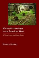 Mining Archaeology in the American West: A View from the Silver State (Historical Archaeology of the American West) 0803230184 Book Cover