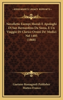 Novellette Esempi Morali E Apologhi Di San Bernardino Da Siena, E Un Viaggio Di Clarice Orsini De' Medici Nel 1485 (1868) 1167502264 Book Cover