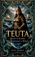 Teuta: Queen of Illyria and Resistance to Rome (Powerful Female Rulers of Antiquity) 1764592948 Book Cover
